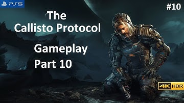 The Callisto Protocol - Gameplay Part 10 [4K 60FPS HDR | PS5] No Commentary