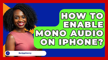 How To Enable Mono Audio On IPhone? - Be App Savvy