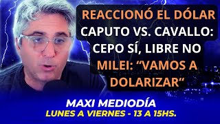 REACCIONA EL DÓLAR: $ 1280. CAPUTO VS. CAVALLO: CEPO SÍ, LIBRE NO | Maxi Montenegro #maximediodía