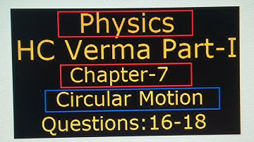 Physics: HC Verma Part - I Chapter-7 Circular Motion Questions : 16 to 18