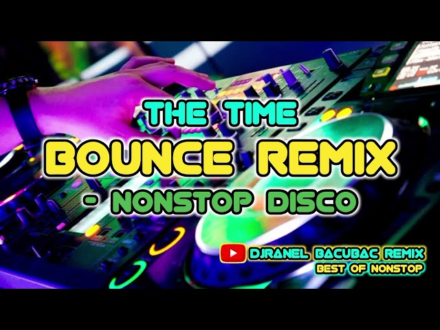 THE TIME u0026 MORE BOUNCE REMIX - NONSTOP DISCO | DJRANEL BACUBAC REMIX | class=