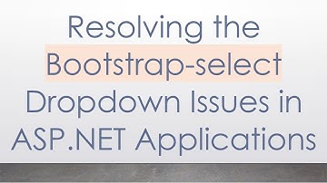 Resolving the Bootstrap-select Dropdown Issues in ASP.NET Applications