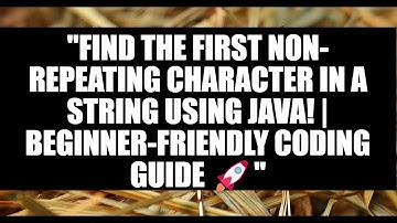 "Find the First Non-Repeating Character in a String Using Java! | Beginner-Friendly Coding Guide 🚀"