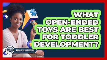 What Open-Ended Toys Are Best For Toddler Development?