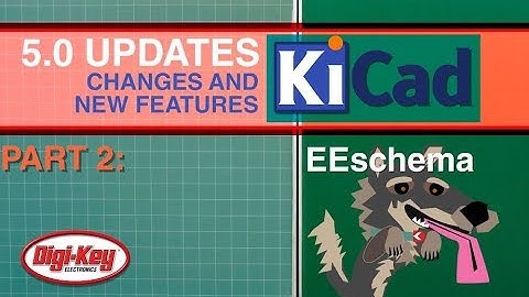 KiCad 5.0 Changes and New Features: EEschema 2 of 7 | DigiKey