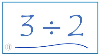 3 divided by 2    (3 ÷ 2)