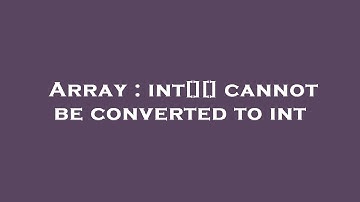 Array : int[][] cannot be converted to int