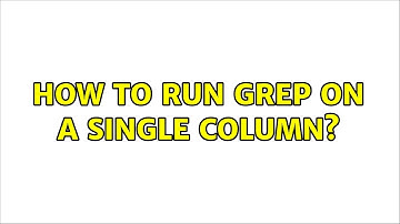 Unix & Linux: How to run grep on a single column? (5 Solutions!!)