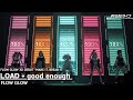 FLOW GLOW - LOAD + good enough