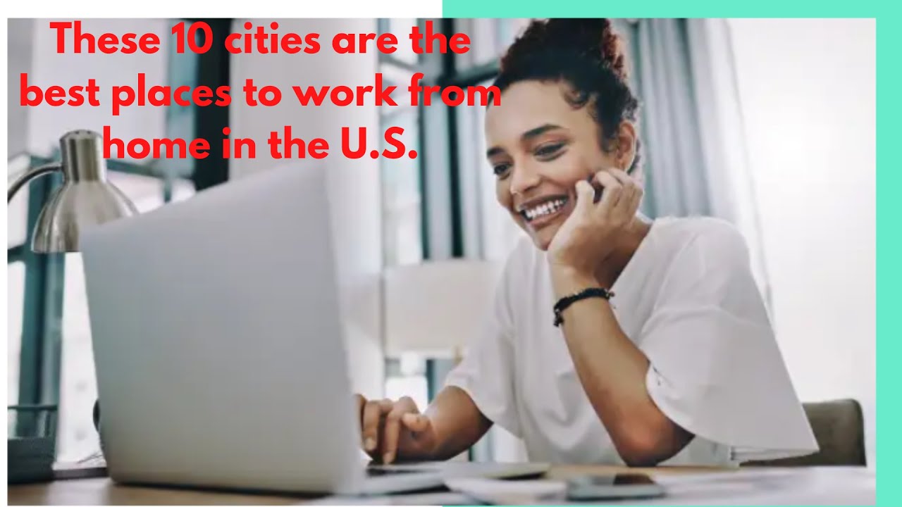These 10 cities are the best places to work from home in the U.S. YouTube