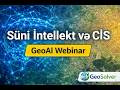 Süni İntellektin CİS-də Tətbiqi | GeoAI və Peyk Təsvirlərinin Analizi