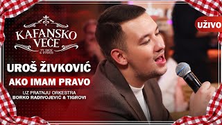 Video thumbnail of "UROS ZIVKOVIC - AKO IMAM PRAVO I UZIVO (ORK . BORKO RADIVOJEVIC & TIGROVI) I 2022 I KAFANSKO VECE"