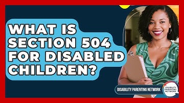 What Is Section 504 For Disabled Children? - Disability Parenting Network