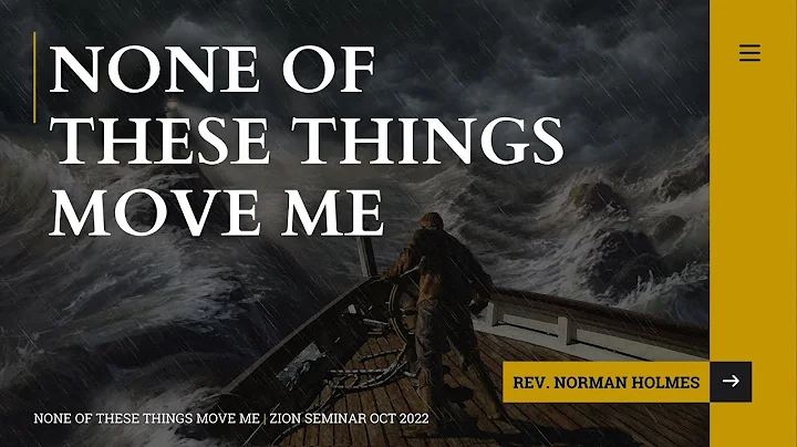 #1 None of These Things Move Me | Rev. Norman Holmes