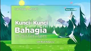 KUNCI-KUNCI BAHAGIA | SYAIR POPULER IMAM SYAFI'I | UST. BUDI ASHARI Lc