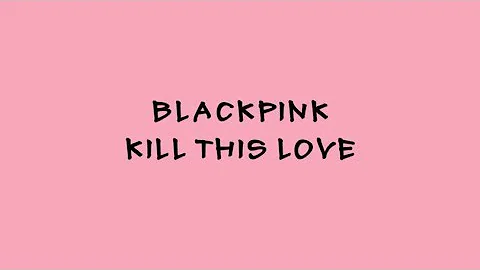 BLACKPINK - Kill This Love - Karaoke Easy Lyrics