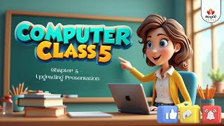 Chapter 5 – Upgrading Presentation | Computer Class 5 | Smart Lecture | Maple Books