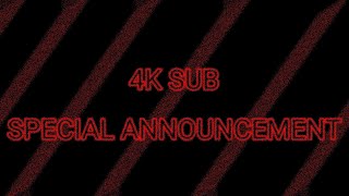 4K SUB SPECIAL ANNOUNCEMENT