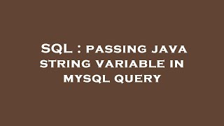 SQL : passing java string variable in mysql query