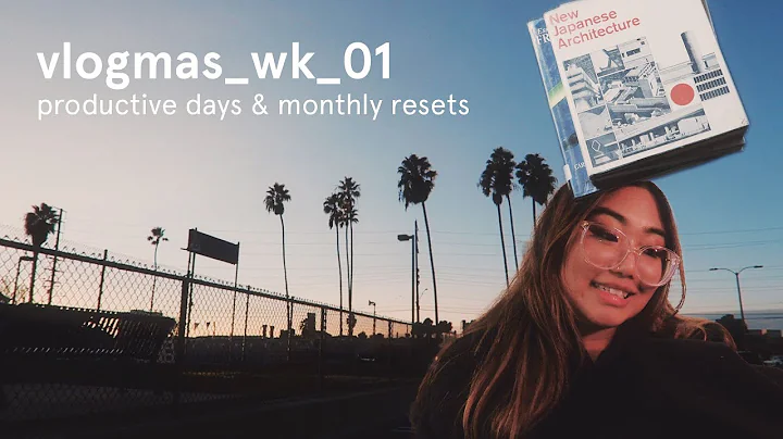 vlogmas wk 01 | productive days & monthly resets