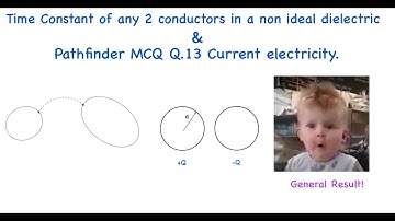 Time Constant of any 2 conductors in a non ideal dielectric & Pathfinder MCQ13 Current Electricity