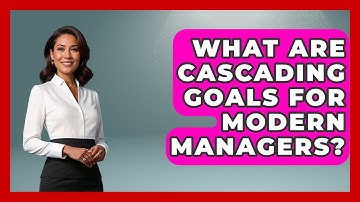 What Are Cascading Goals For Modern Managers? - Modern Manager Toolbox