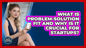 What Is Problem-solution Fit And Why Is It Crucial For Startups? - The Startup Growth Hub