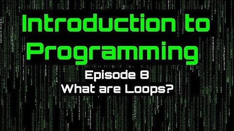 Introduction to Programming - Episode 8 (What are loops?)