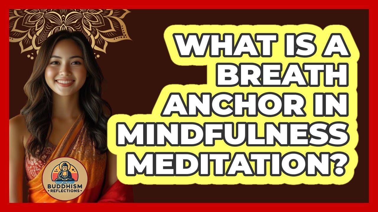 What Is A Breath Anchor In Mindfulness Meditation? - Buddhism Reflections