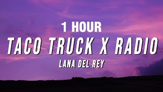 [1 HOUR] Lana Del Rey - Taco Truck X Radio (TikTok Mix) [Lyrics]