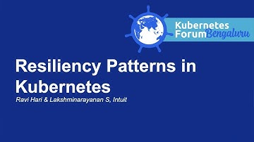 Resiliency Patterns in Kubernetes - Ravi Hari & Lakshminarayanan S, Intuit