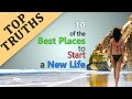 TOP 10 Best Places To Start A New Life