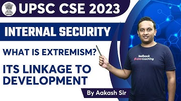 UPSC Internal Security - What is Extremism? Its linkage to Development | Crack UPSC 2023| Aakash sir