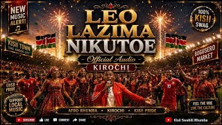 Kirochi | Leo Lazima Nikutoe | New Kisii Music 2026