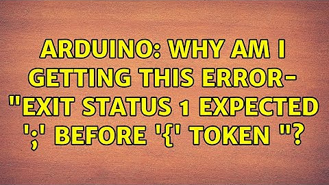 Arduino: Why am I getting this error- "exit status 1 expected 