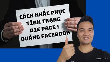 NGUYÊN NHÂN VÀ CÁCH KHẮC PHỤC TÌNH TRẠNG DIE PAGE KHI CHẠY QUẢNG CÁO FACEBOOK