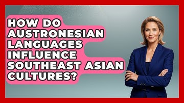 How Do Austronesian Languages Influence Southeast Asian Cultures? - Exploring Southeast Asia