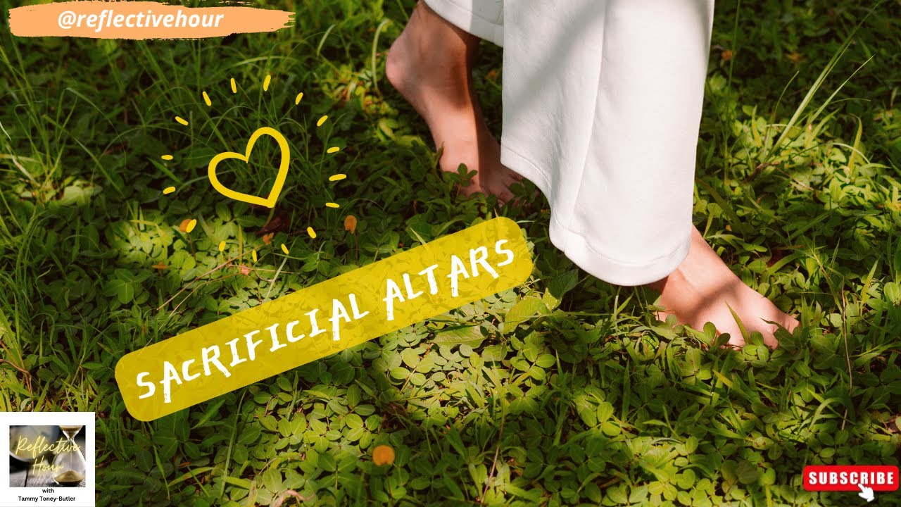 Reflective Hour with Tammy Toney-Butler: Sacrificial Altars