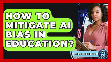 How To Mitigate AI Bias In Education? - Safe AI for The Classroom