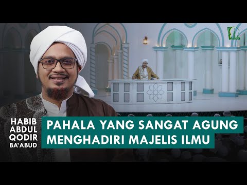 IBADAH YANG PALING DICARI OLEH AHLI KUBUR ADALAH MAJLIS ILMU | Habib Abdul Qodir Ba'abud