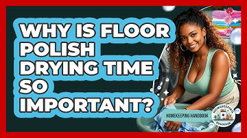 Why Is Floor Polish Drying Time So Important? - Homekeeping Handbook