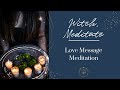 Witch, Meditate | Love Message Meditation