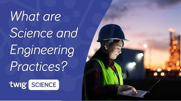 What are Science and Engineering Practices? | Twig Science