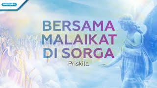 Bersama Malaikat Di Sorga | ku memuji dan menyembahMu - Priskila (with lyric)