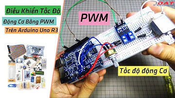Điều khiển Tốc Độ Động Cơ Bằng PWM Trên Arduino UNO R3 | Điện tử DAT