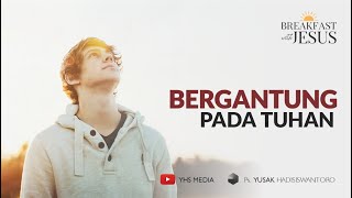 Bergantung Pada Tuhan  Breakfast With Jesus