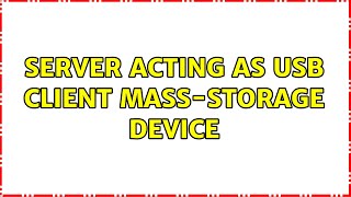 Server acting as USB Client mass-storage device
