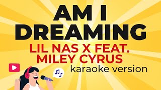 Lil Nas X Feat. Miley Cyrus - Am I Dreaming (Karaoke Version)