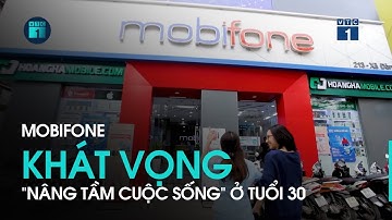MobiFone khát vọng “nâng tầm cuộc sống” ở tuổi 30 | VTC1