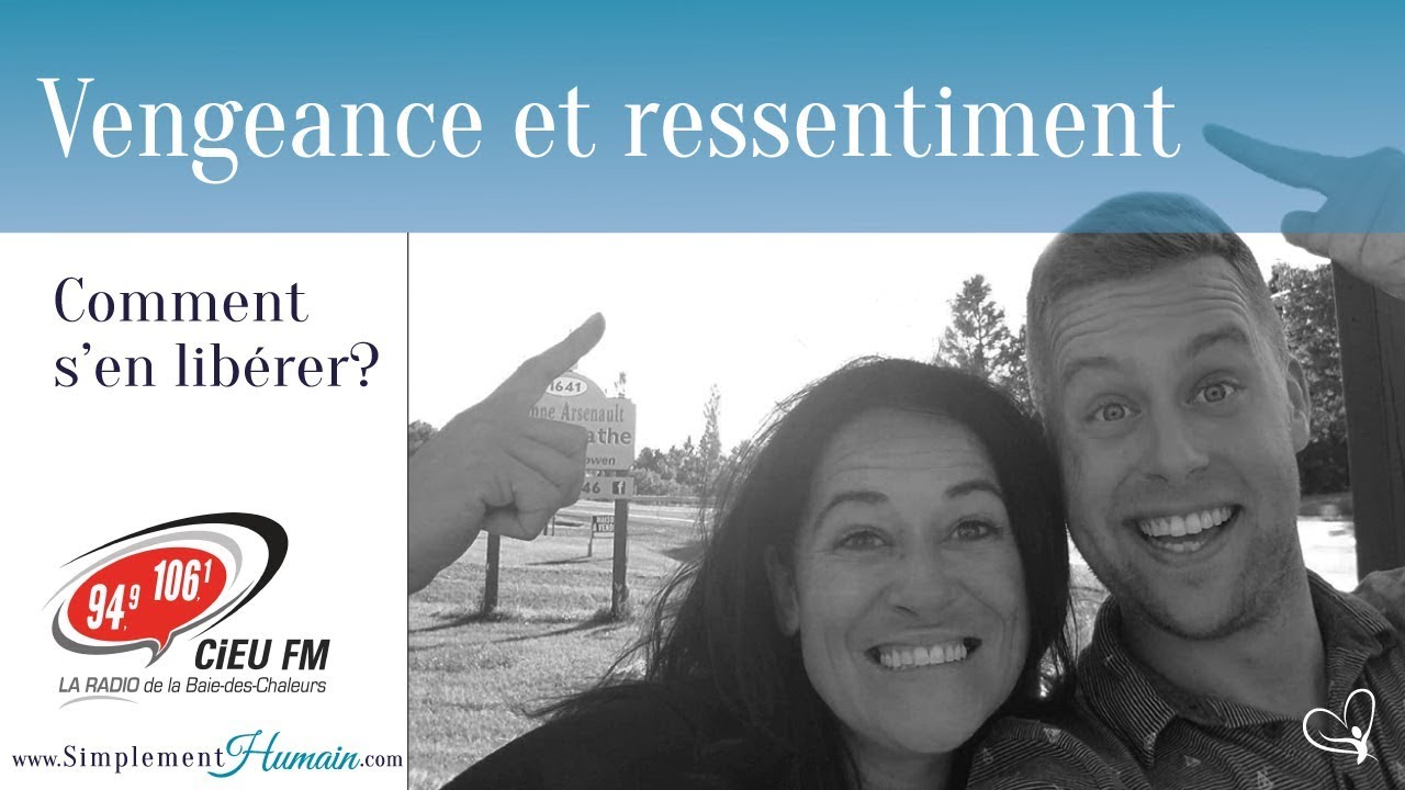 Comment se libérer du ressentiment et du désir de vengeance?